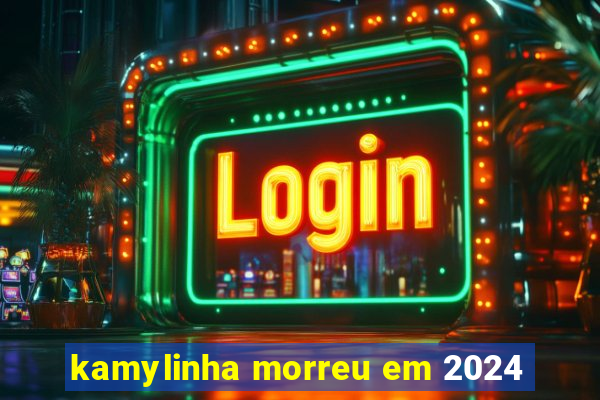 kamylinha morreu em 2024